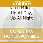 Jared Miller - Up All Day, Up All Night cd