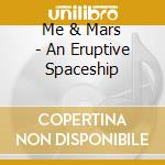 Me & Mars - An Eruptive Spaceship cd