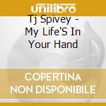 Tj Spivey - My Life'S In Your Hand cd
