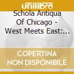 Schola Antiqua Of Chicago - West Meets East: Sacred Music Of The Torino Codex