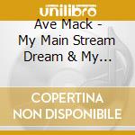 Ave Mack - My Main Stream Dream & My Real Life Nightmare cd