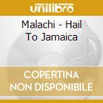 Malachi - Hail To Jamaica cd