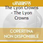 The Lyon Crowns - The Lyon Crowns cd