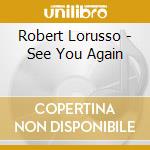 Robert Lorusso - See You Again cd