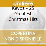 Kevoz - 25 Greatest Christmas Hits cd musicale di Kevoz