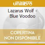 Lazarus Wolf - Blue Voodoo cd musicale di Lazarus Wolf