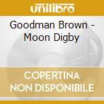 Goodman Brown - Moon Digby