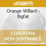 Orange Willard - Bigfat cd