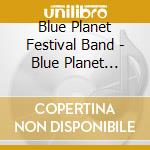 Blue Planet Festival Band - Blue Planet Festival Band cd