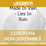 Made In Vain - Lies In Ruin cd musicale di Made In Vain