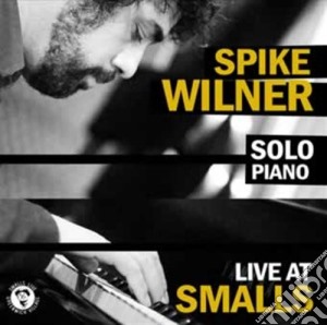 Spike Wilner - Live At Smalls cd musicale di Spike Wilner