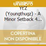 Yt'Z (Youngthugz) - A Minor Setback 4 A Major Comeback cd