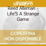 Reed Alleman - Life'S A Strange Game cd musicale di Reed Alleman