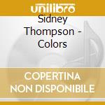 Sidney Thompson - Colors cd musicale di Sidney Thompson