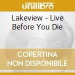 Lakeview - Live Before You Die cd musicale di Lakeview