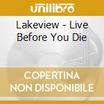 Lakeview - Live Before You Die cd