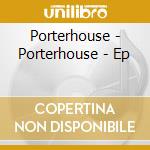 Porterhouse - Porterhouse - Ep cd musicale di Porterhouse
