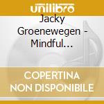 Jacky Groenewegen - Mindful Wellness Guided Imagery: Reducing Stress cd musicale di Jacky Groenewegen