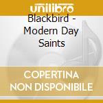 Blackbird - Modern Day Saints cd musicale di Blackbird
