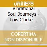 Vibrational Soul Journeys - Lois Clarke Kolbet - Cherub Activation Method cd musicale di Vibrational Soul Journeys
