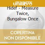 Hidef - Measure Twice, Bungalow Once cd