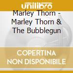 Marley Thorn - Marley Thorn & The Bubblegun cd