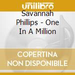 Savannah Phillips - One In A Million cd