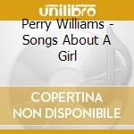 Perry Williams - Songs About A Girl cd musicale di Perry Williams