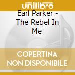 Earl Parker - The Rebel In Me cd