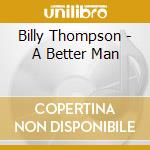 Billy Thompson - A Better Man cd