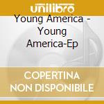 Young America - Young America-Ep cd musicale di Young America
