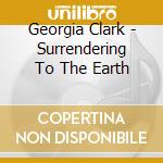 Georgia Clark - Surrendering To The Earth cd