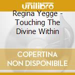 Regina Yegge - Touching The Divine Within cd