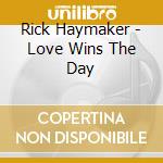 Rick Haymaker - Love Wins The Day cd