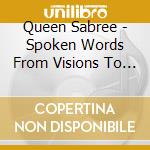 Queen Sabree - Spoken Words From Visions To Reality cd musicale di Queen Sabree