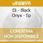 Eli - Black Onyx - Ep cd