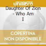 Daughter Of Zion - Who Am I cd