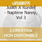 Judith A Rundell - Naptime Nanny, Vol 3 cd