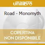 Road - Monomyth cd musicale di Road