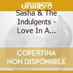 Sasha & The Indulgents - Love In A Box cd musicale di Sasha & The Indulgents