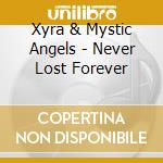 Xyra & Mystic Angels - Never Lost Forever cd