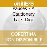 Pauses - A Cautionary Tale -Digi-