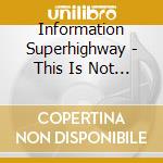 Information Superhighway - This Is Not The Ending cd