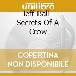 Jeff Ball - Secrets Of A Crow cd