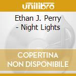 Ethan J. Perry - Night Lights cd musicale di Ethan J Perry