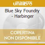 Blue Sky Foundry - Harbinger cd musicale di Blue Sky Foundry