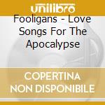 Fooligans - Love Songs For The Apocalypse cd musicale di Fooligans