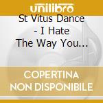 St Vitus Dance - I Hate The Way You Drive cd