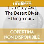 Lisa Otey And The Desert Divas - Bring Your Own Boa! cd musicale di Lisa Otey And The Desert Divas