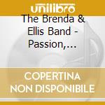 The Brenda & Ellis Band - Passion, Pride, And Joy cd musicale di The Brenda & Ellis Band